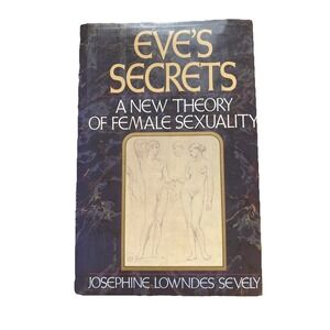 1987 EVE'S SECRETS NEW THEORY OF FEMALE SEX BOOK BY JOSEPHINE SEVELY - KD 6191